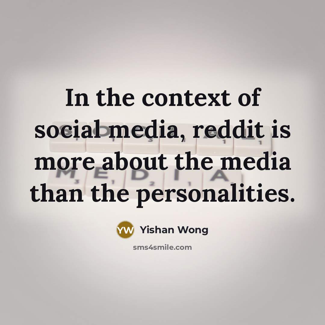“In the context of social media, reddit is more about…” quote by Yishan Wong
