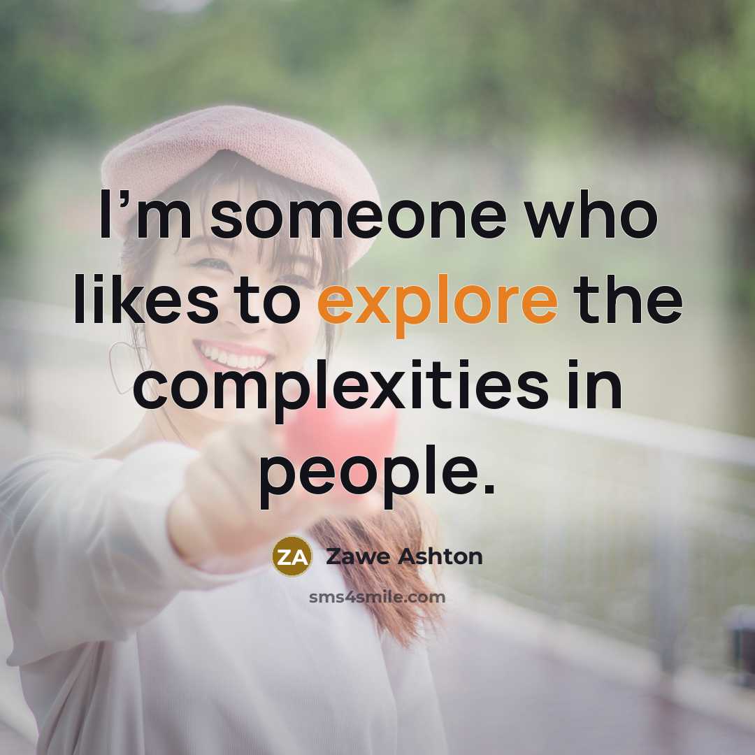 “I'm someone who likes to explore the complexities in people.” quote by Zawe Ashton