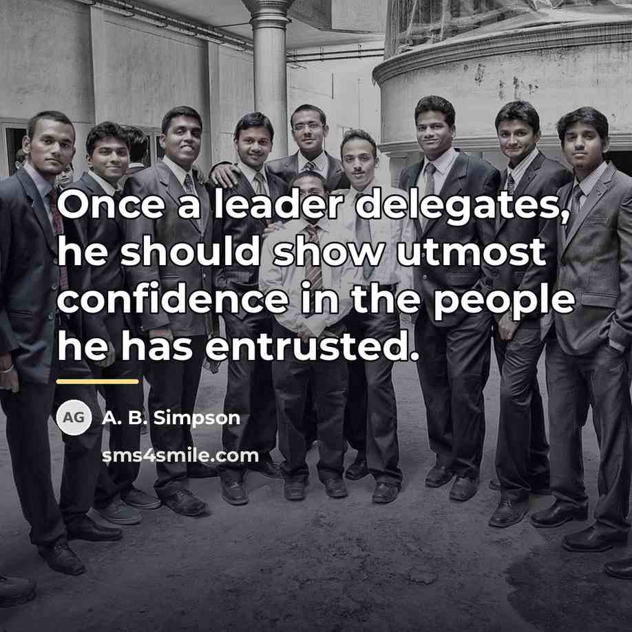 “Once a leader delegates, he should show utmost confidence in…” quote by A. B. Simpson