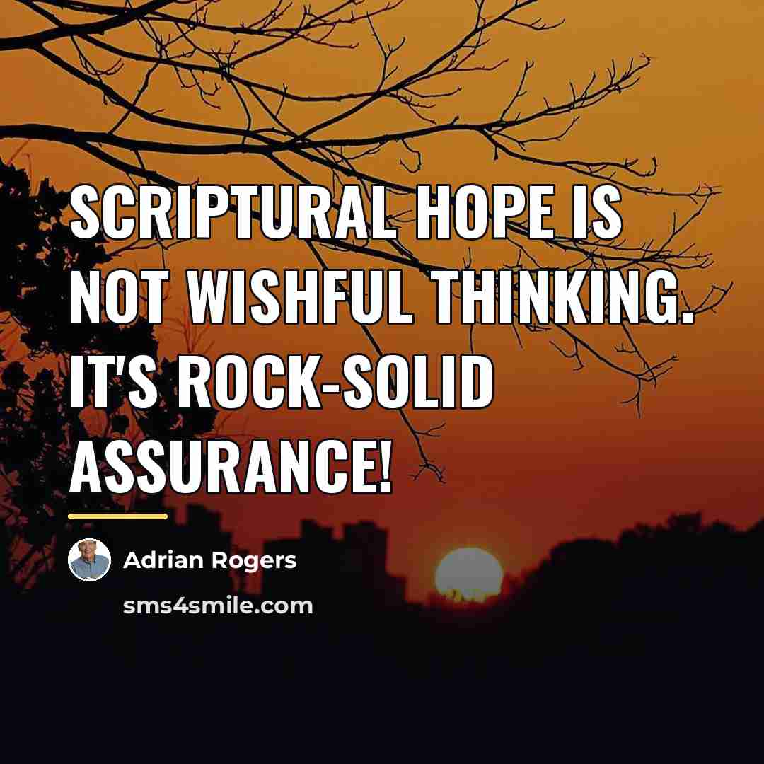 “Scriptural hope is not wishful thinking. It's rock-solid assurance!…” quote by Adrian Rogers