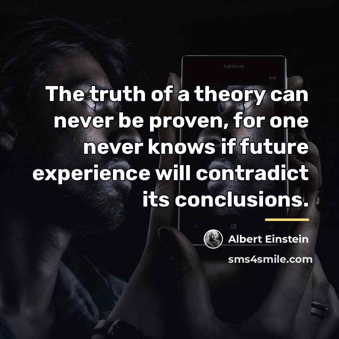 “The truth of a theory can never be proven, for…” quote by Albert Einstein