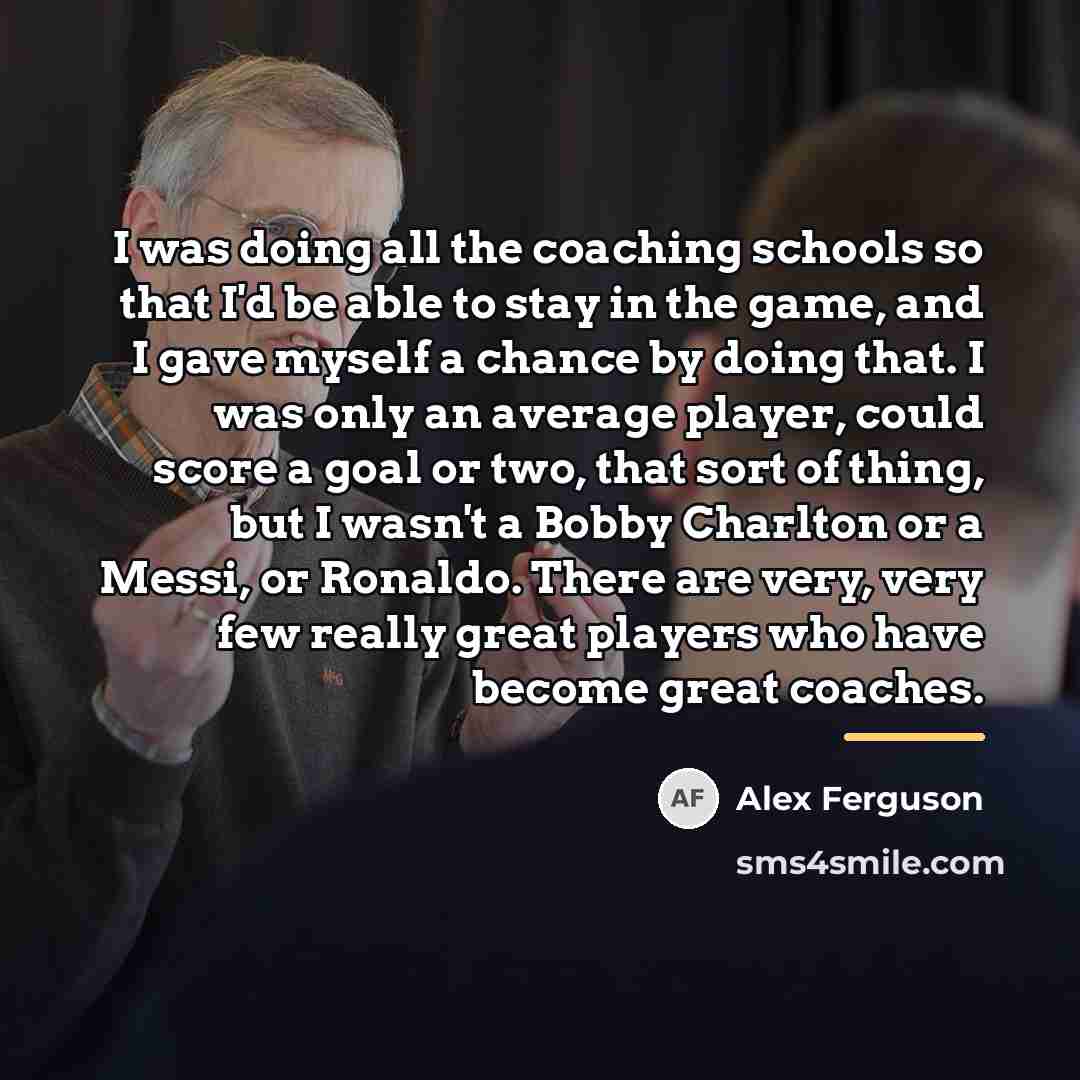 “I was doing all the coaching schools so that I'd…” quote by Alex Ferguson