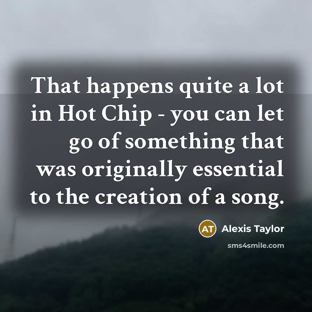 “That happens quite a lot in Hot Chip - you…” quote by Alexis Taylor