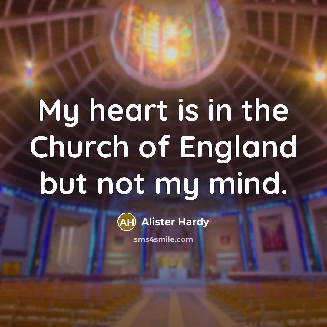 “My heart is in the Church of England but not…” quote by Alister Hardy