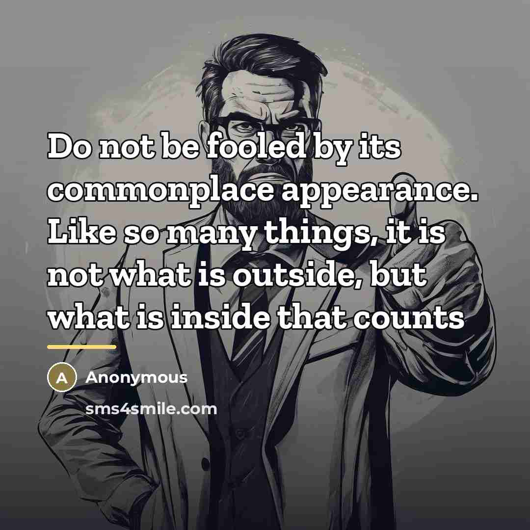 “Do not be fooled by its commonplace appearance. Like so…” quote by Anonymous