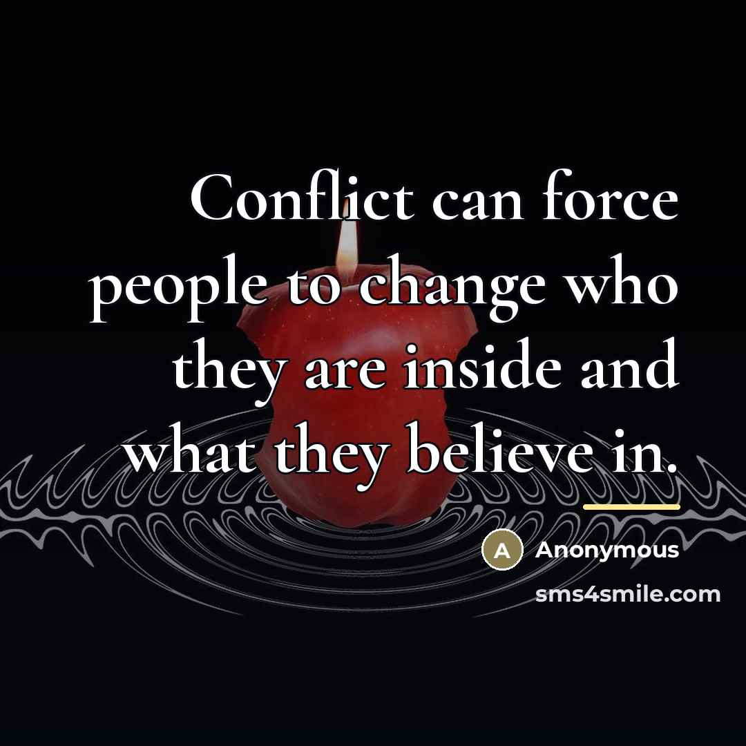 “Conflict can force people to change who they are inside…” quote by Anonymous