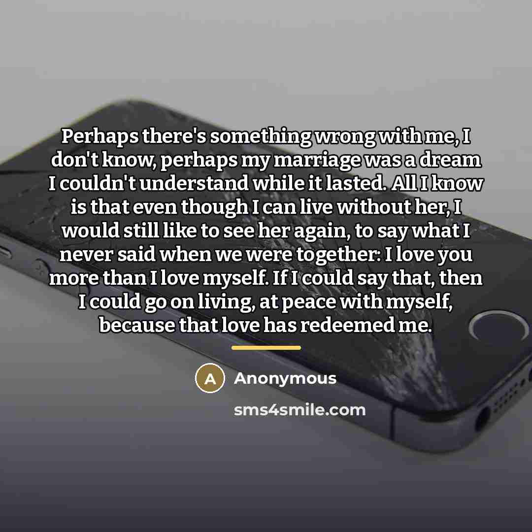 “Perhaps there's something wrong with me, I don't know, perhaps…” quote by Anonymous