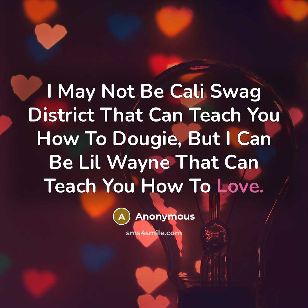 “I May Not Be Cali Swag District That Can Teach…” quote by Anonymous