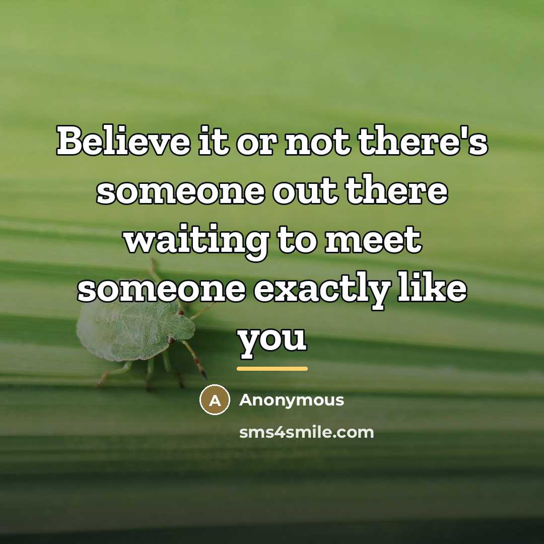“Believe it or not there's someone out there waiting to…” quote by Anonymous