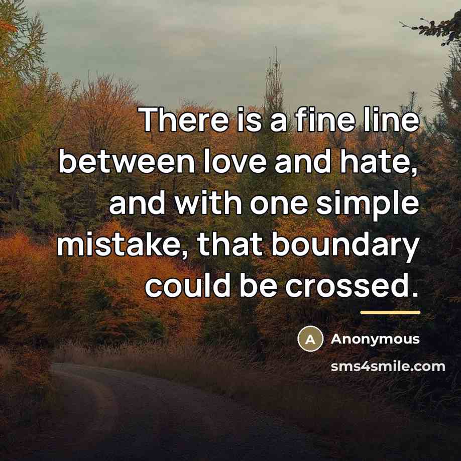 “There is a fine line between love and hate, and…” quote by Anonymous