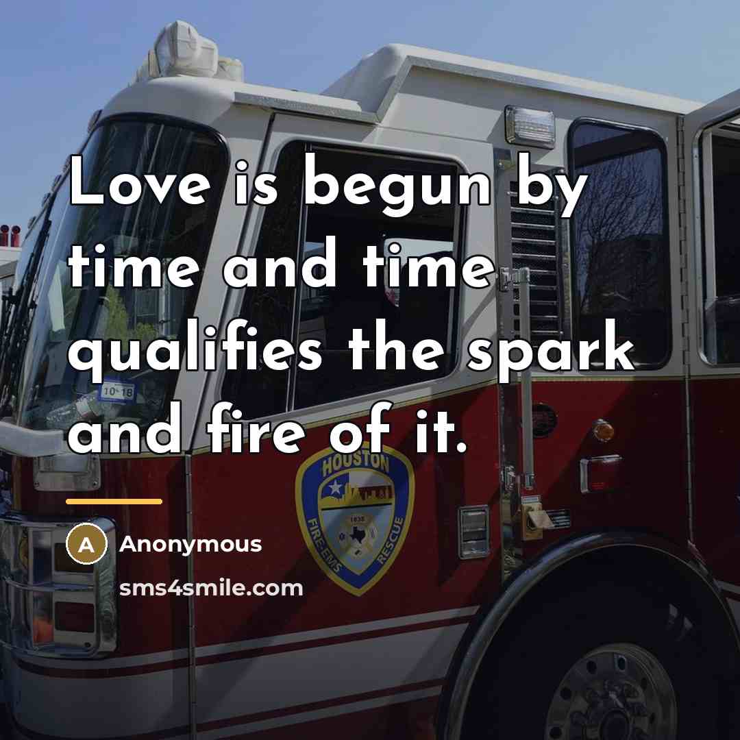 “Love is begun by time and time qualifies the spark…” quote by Anonymous