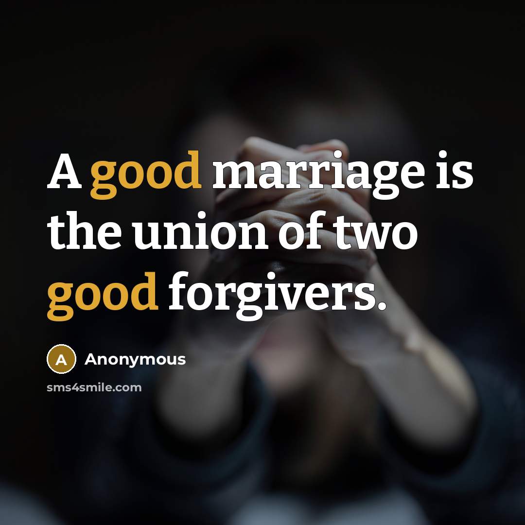 “A good marriage is the union of two good forgivers.…” quote by Anonymous