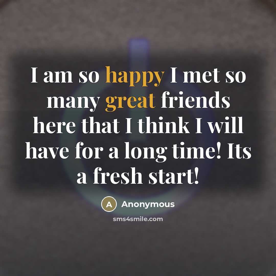 “I am so happy I met so many great friends…” quote by Anonymous