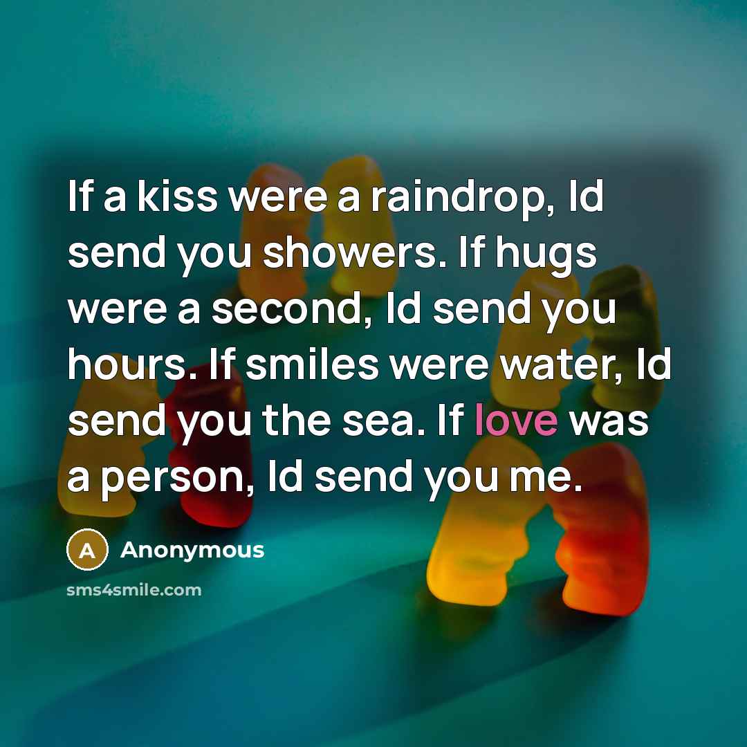 “If a kiss were a raindrop, Id send you showers.…” quote by Anonymous