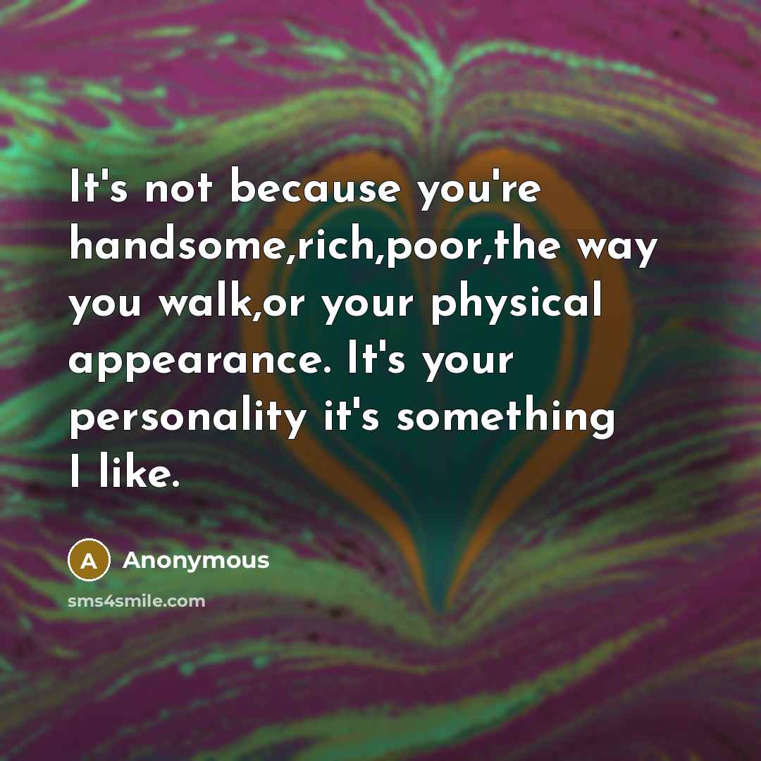 “It's not because you're handsome,rich,poor,the way you walk,or your physical…” quote by Anonymous