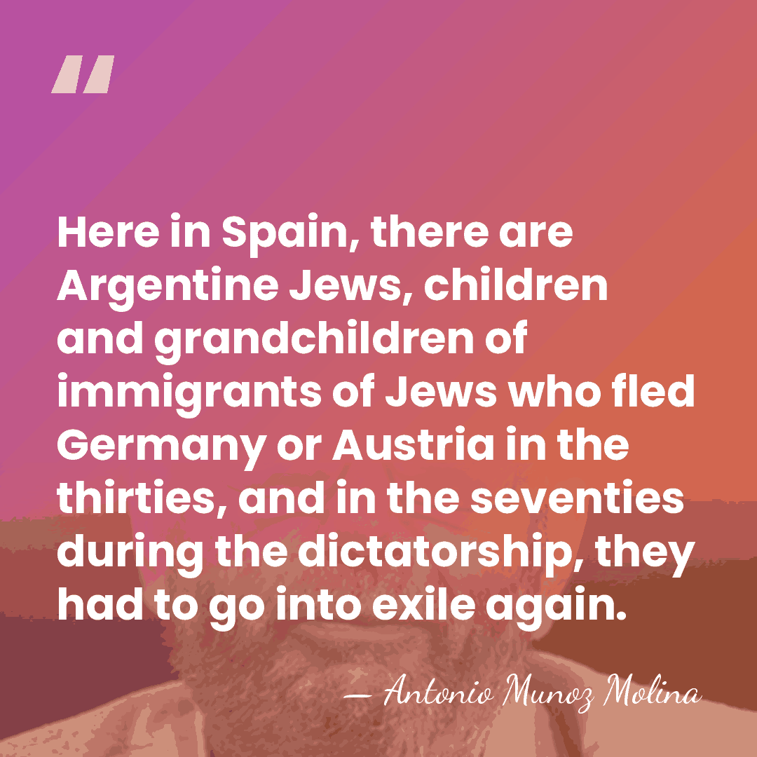Here in Spain, there are Argentine Jews, children and grandchildren of immigrants&hellip; - Antonio Munoz Molina