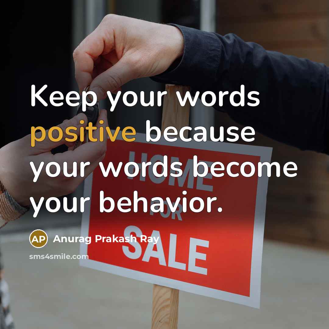 “Keep your words positive because your words become your behavior.…” quote by Anurag Prakash Ray