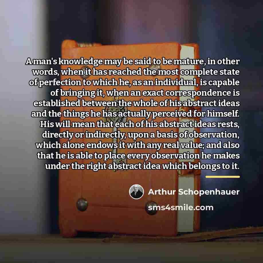 “A man's knowledge may be said to be mature, in…” quote by Arthur Schopenhauer