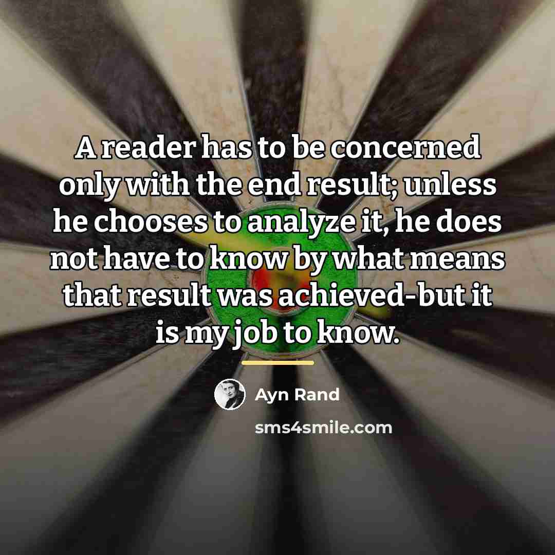 “A reader has to be concerned only with the end…” quote by Ayn Rand