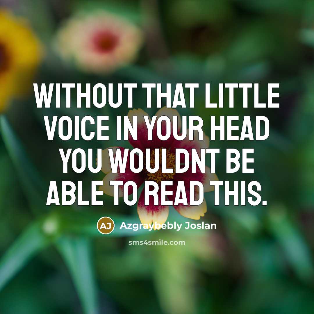 “Without that little voice in your head you wouldnt be…” quote by Azgraybebly Joslan