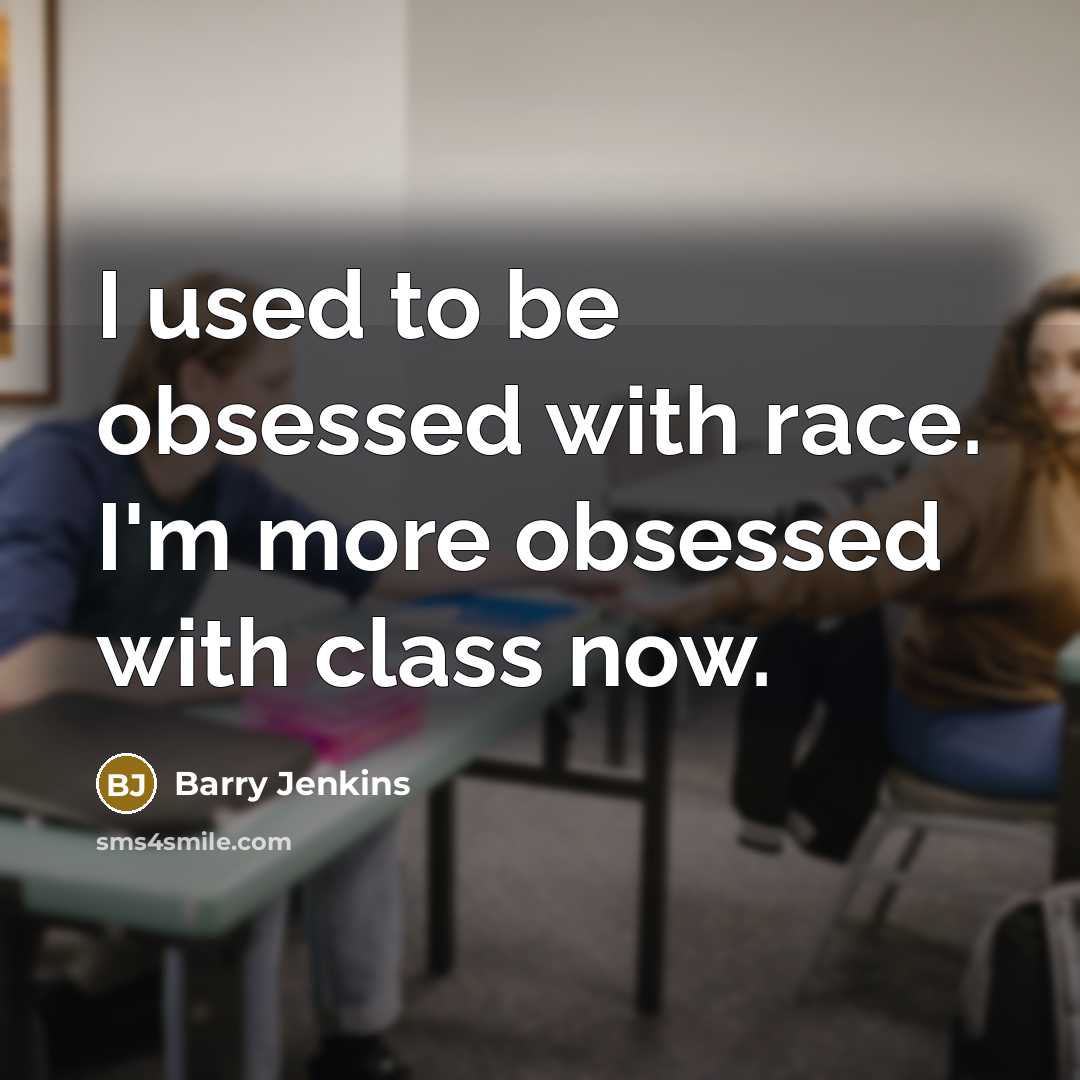 “I used to be obsessed with race. I'm more obsessed…” quote by Barry Jenkins