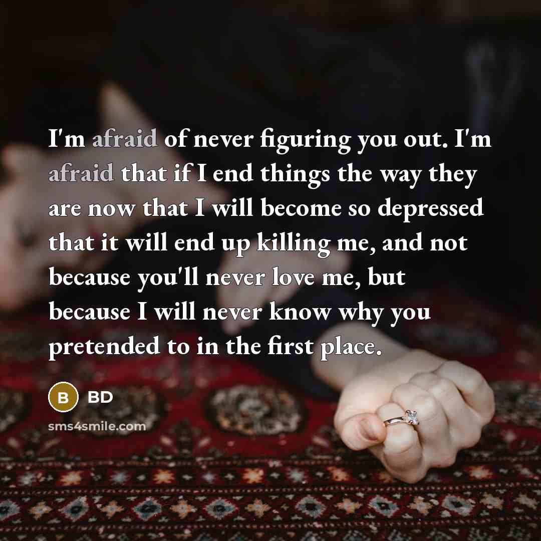 “I'm afraid of never figuring you out. I'm afraid that…” quote by BD