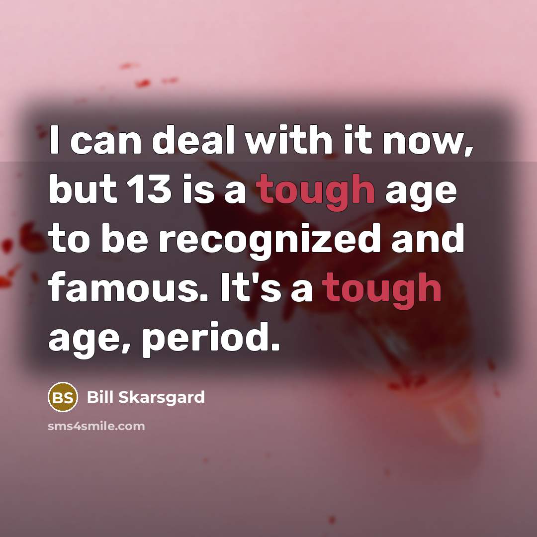“I can deal with it now, but 13 is a…” quote by Bill Skarsgard