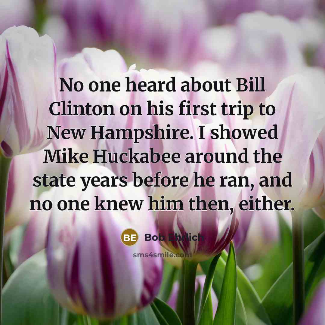 “No one heard about Bill Clinton on his first trip…” quote by Bob Ehrlich