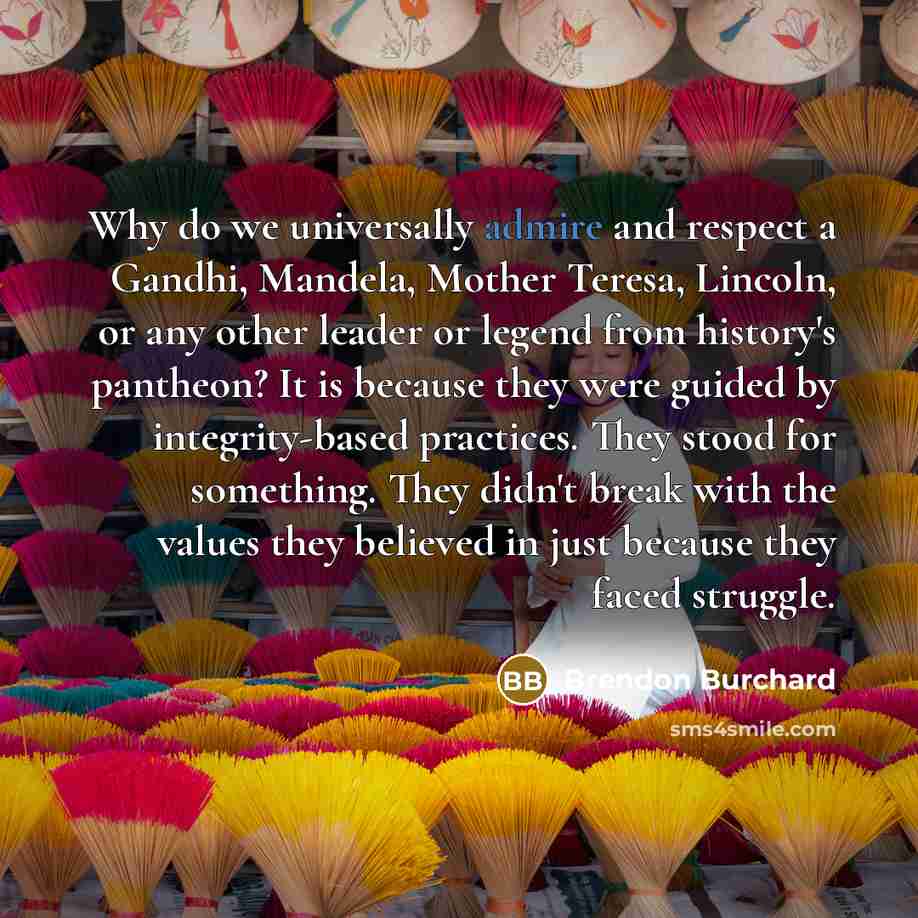 “Why do we universally admire and respect a Gandhi, Mandela,…” quote by Brendon Burchard