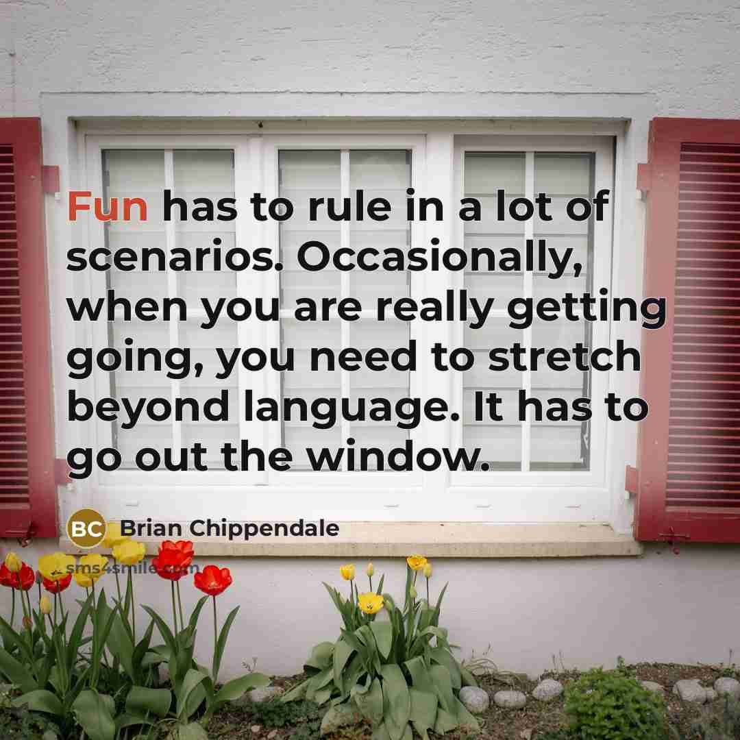 “Fun has to rule in a lot of scenarios. Occasionally,…” quote by Brian Chippendale