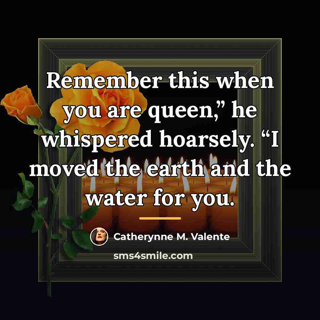 “Remember this when you are queen,” he whispered hoarsely. “I…” quote by Catherynne M. Valente