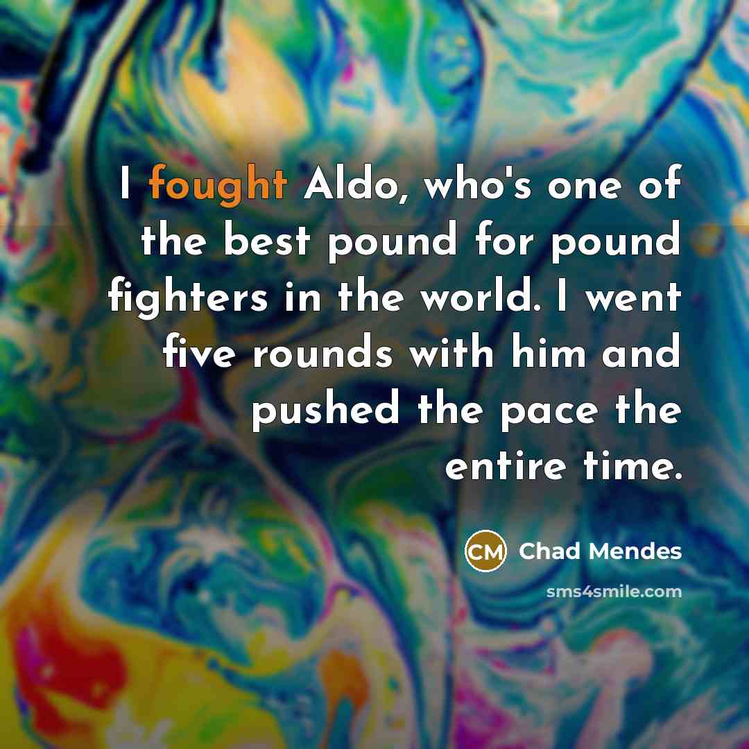 “I fought Aldo, who's one of the best pound for…” quote by Chad Mendes