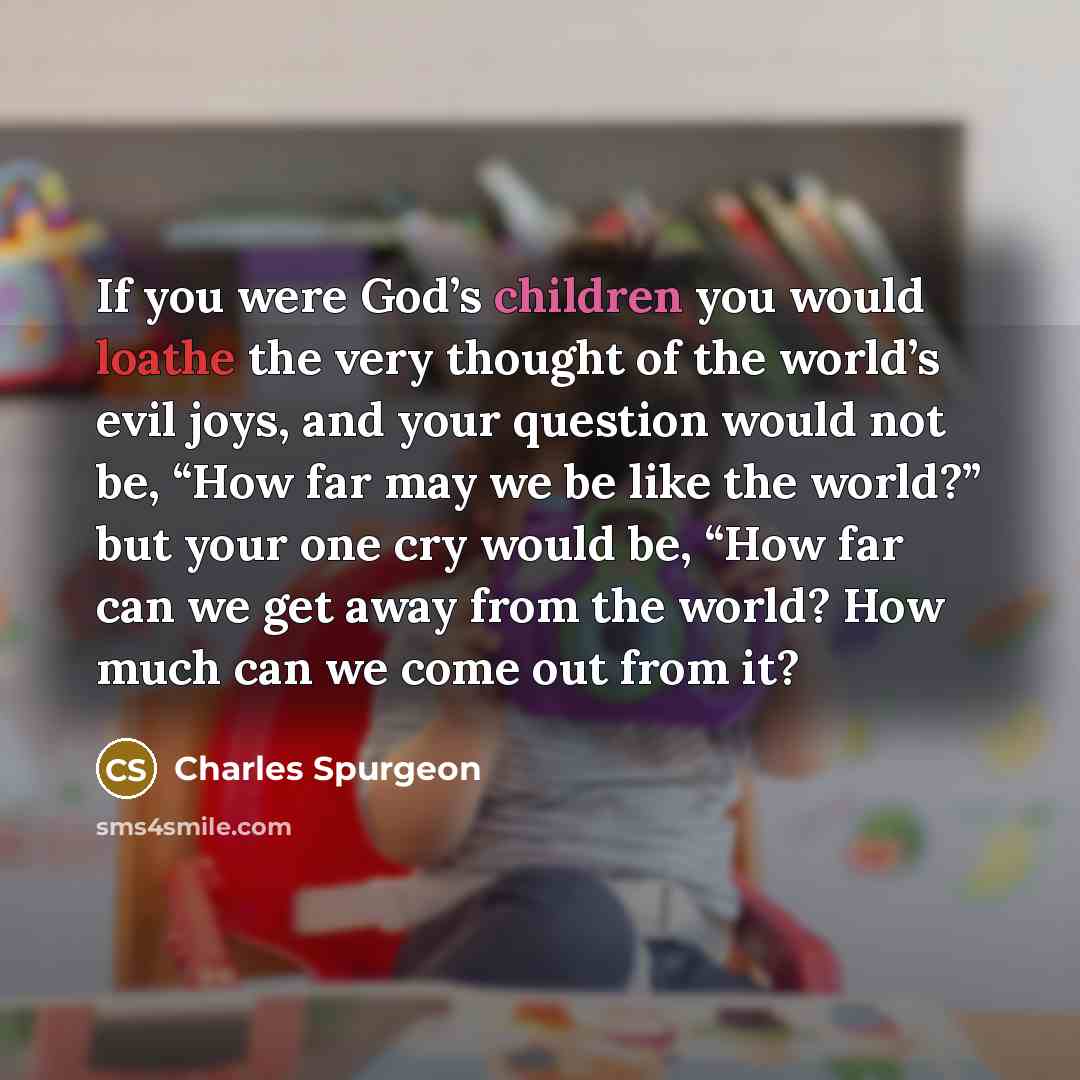 “If you were God’s children you would loathe the very…” quote by Charles Spurgeon