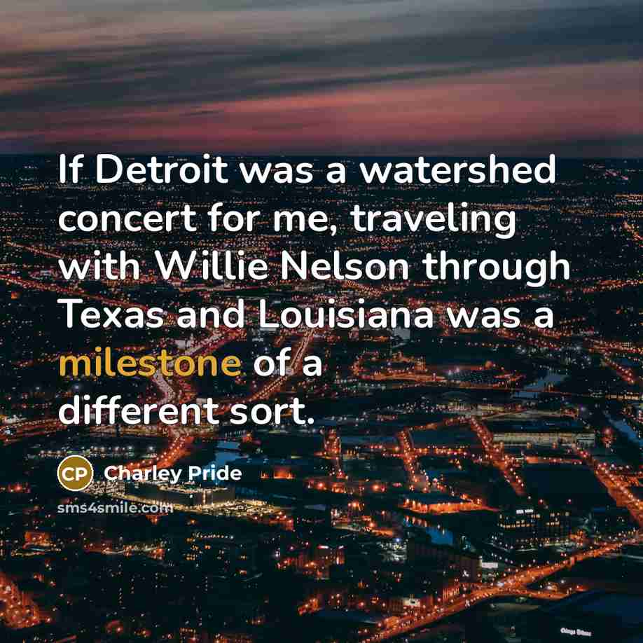 “If Detroit was a watershed concert for me, traveling with…” quote by Charley Pride