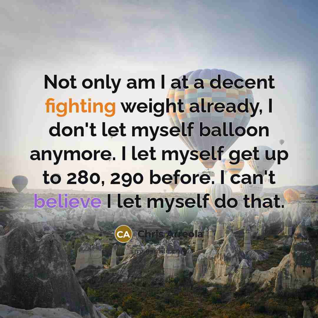 “Not only am I at a decent fighting weight already,…” quote by Chris Arreola