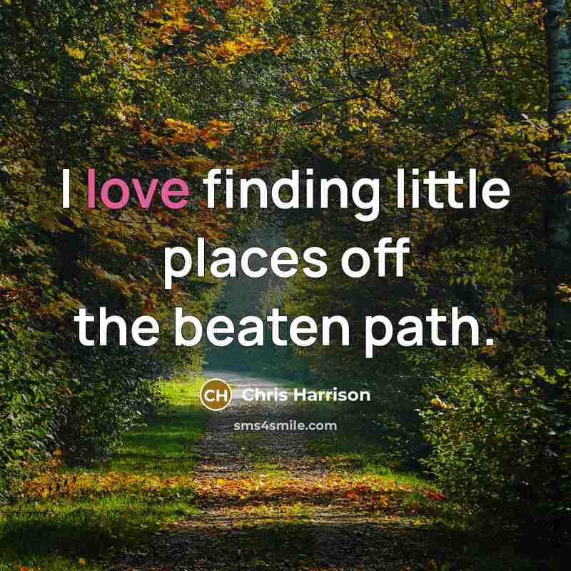 “I love finding little places off the beaten path.…” quote by Chris Harrison