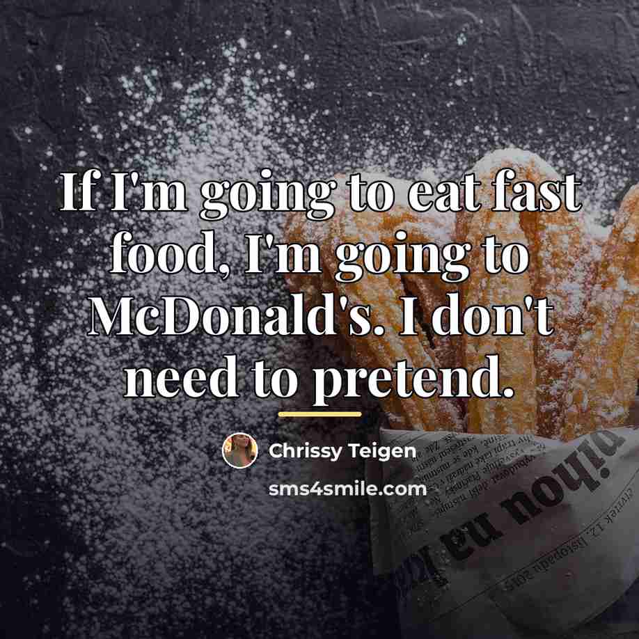 “If I'm going to eat fast food, I'm going to…” quote by Chrissy Teigen