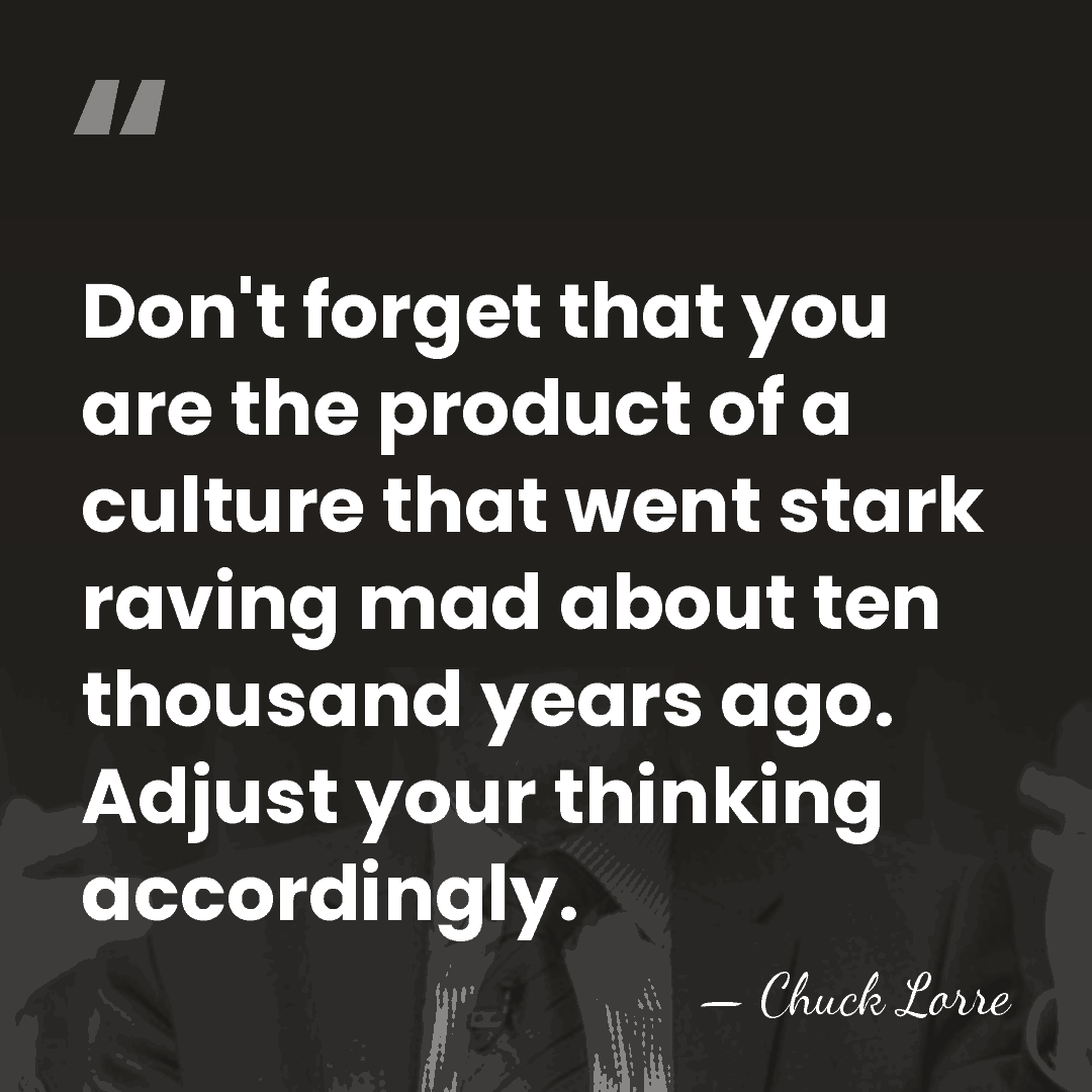 Don't forget that you are the product of a culture that went&hellip; - Chuck Lorre