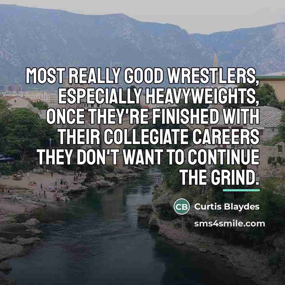 “Most really good wrestlers, especially heavyweights, once they're finished with…” quote by Curtis Blaydes