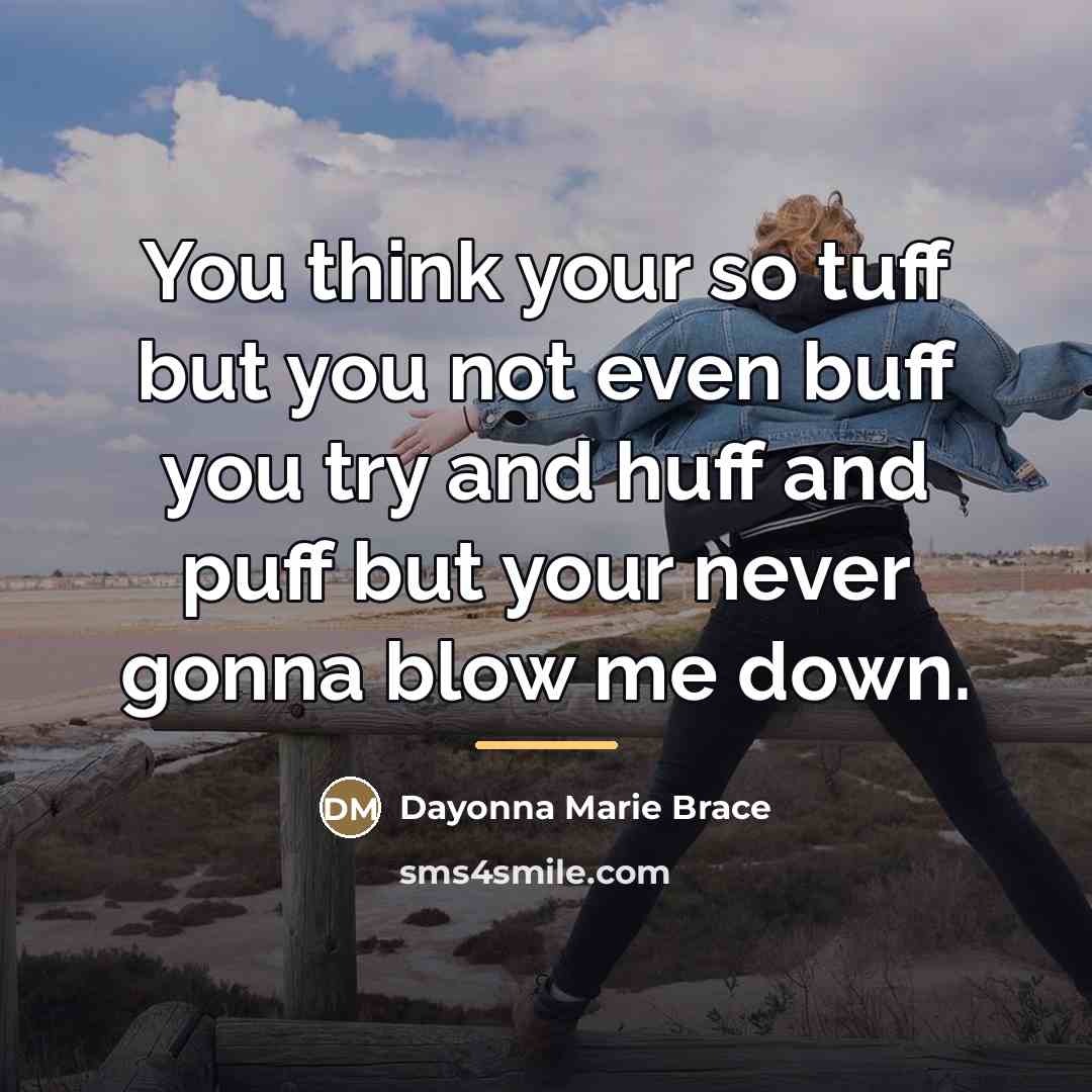 “You think your so tuff but you not even buff…” quote by Dayonna Marie Brace