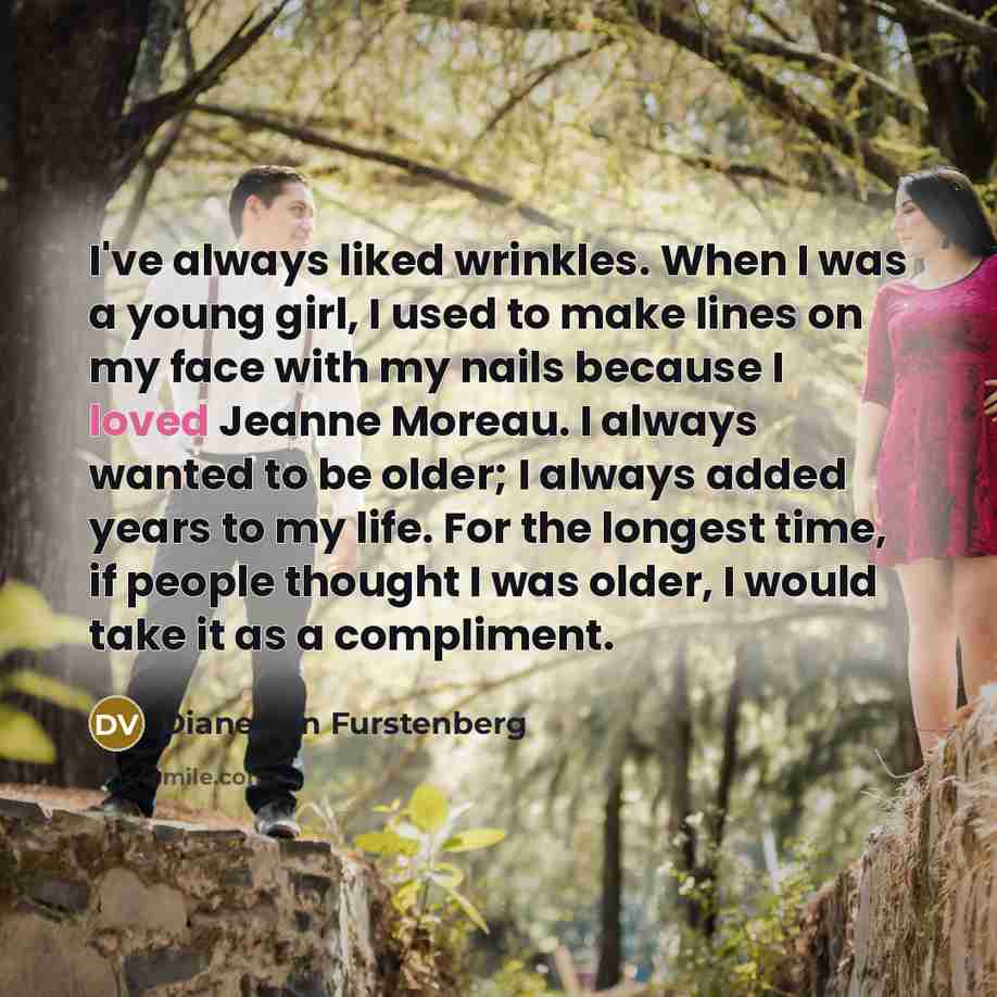 “I've always liked wrinkles. When I was a young girl,…” quote by Diane von Furstenberg