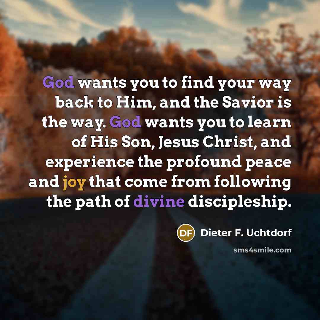 “God wants you to find your way back to Him,…” quote by Dieter F. Uchtdorf