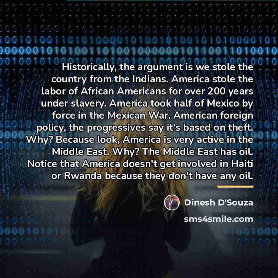 “Historically, the argument is we stole the country from the…” quote by Dinesh D'Souza