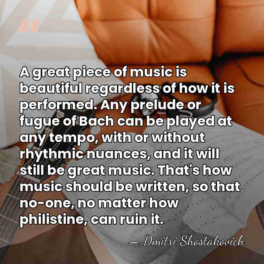 A great piece of music is beautiful regardless of how it is&hellip; - Dmitri Shostakovich