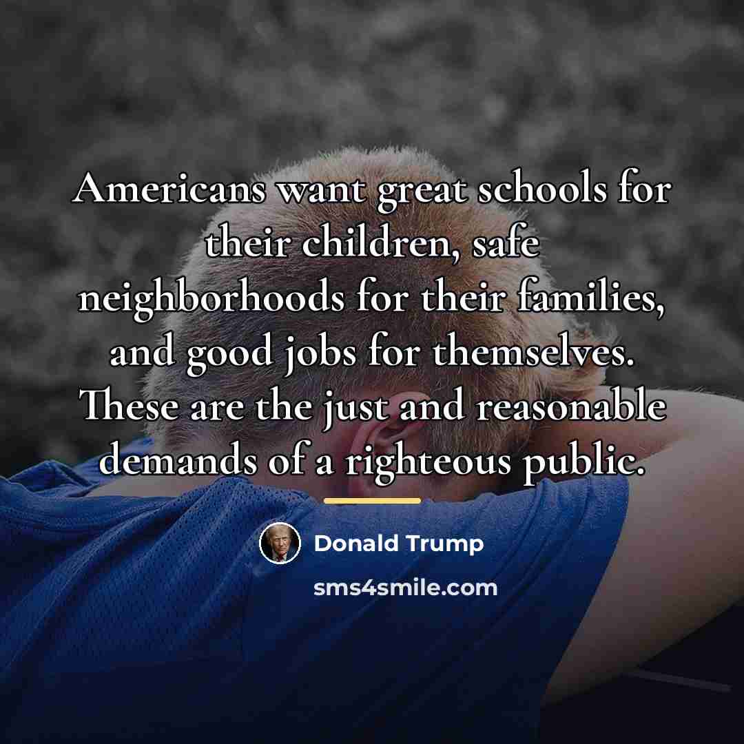 “Americans want great schools for their children, safe neighborhoods for…” quote by Donald Trump