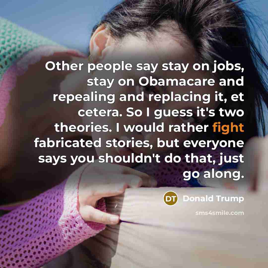“Other people say stay on jobs, stay on Obamacare and…” quote by Donald Trump