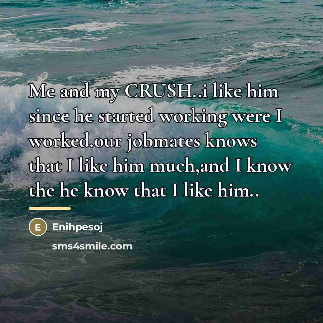 “Me and my CRUSH..i like him since he started working…” quote by Enihpesoj