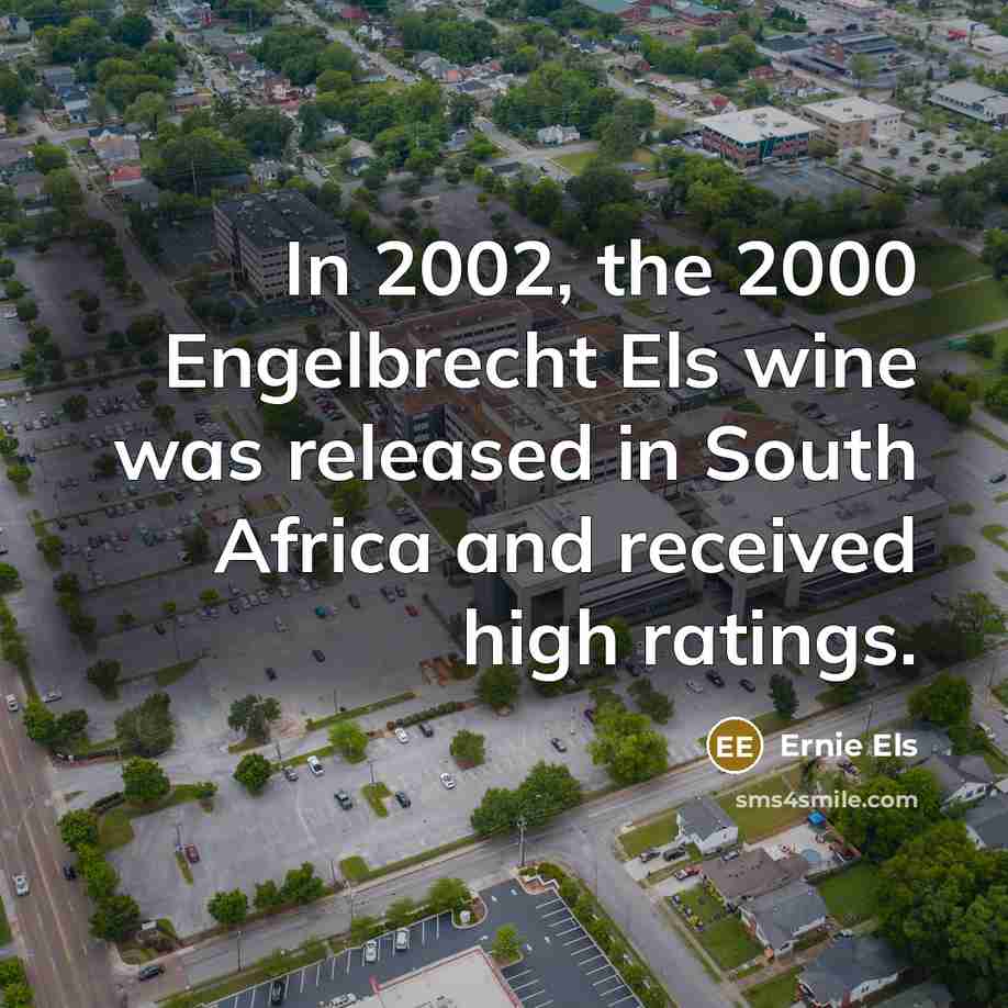 “In 2002, the 2000 Engelbrecht Els wine was released in…” quote by Ernie Els