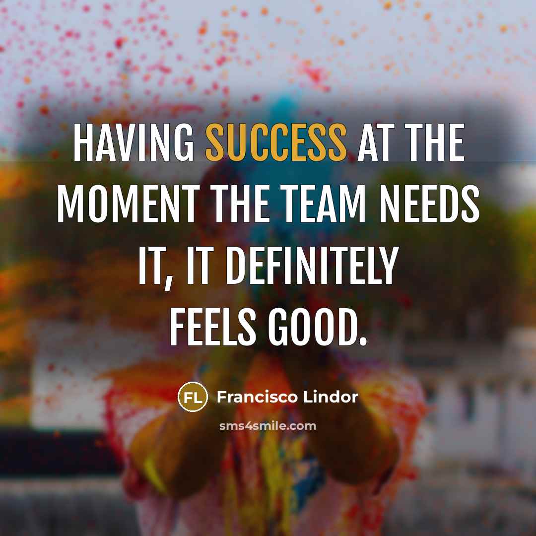 “Having success at the moment the team needs it, it…” quote by Francisco Lindor
