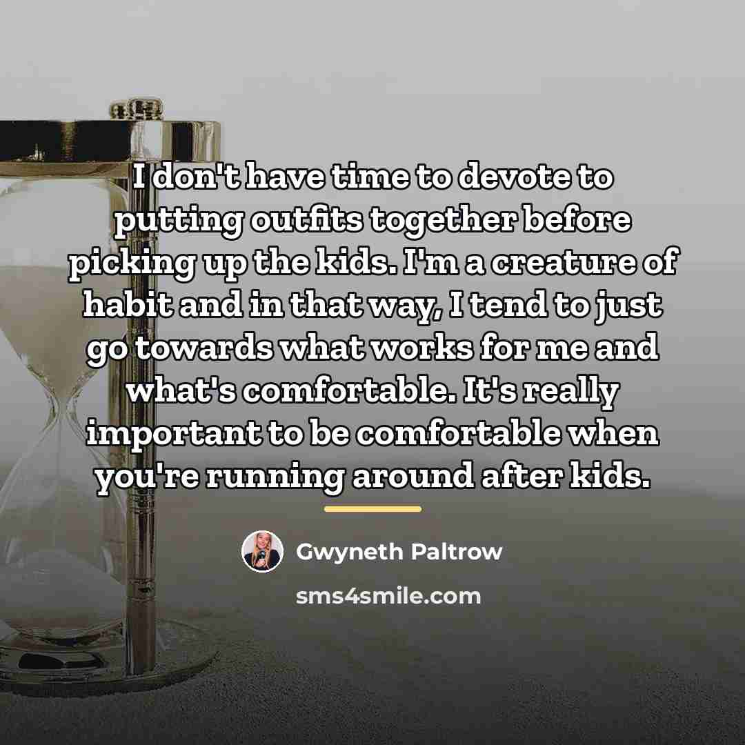 “I don't have time to devote to putting outfits together…” quote by Gwyneth Paltrow